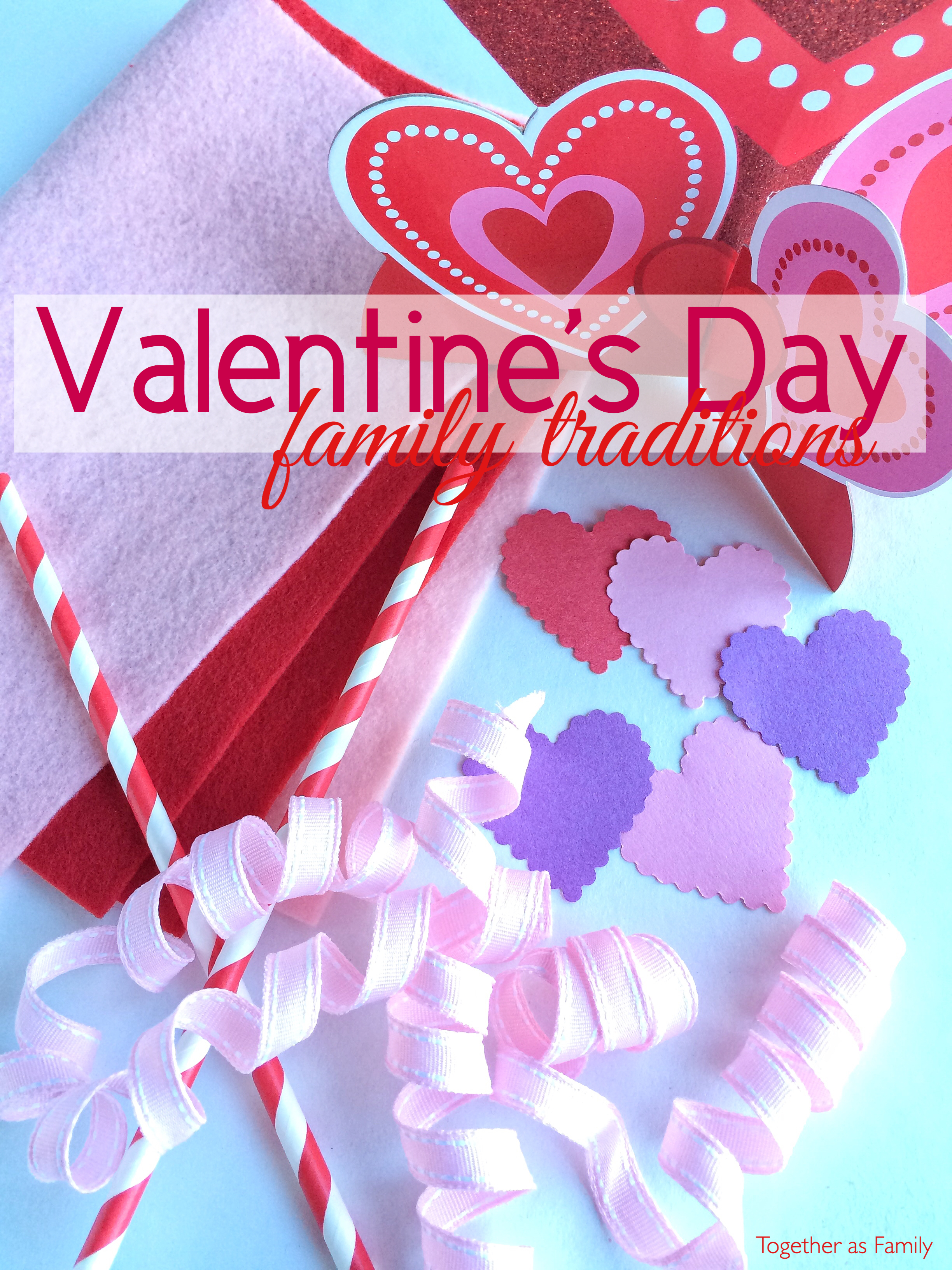 Valentine's Day Traditions - Together as Family